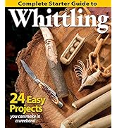 Complete Starter Guide to Whittling: 24 Easy Projects You Can Make in a Weekend (Fox Chapel Publi...