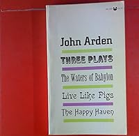 Three Plays: the Waters of Babylon, Live Like Pigs [and] the Happy Haven B0000CMDSC Book Cover