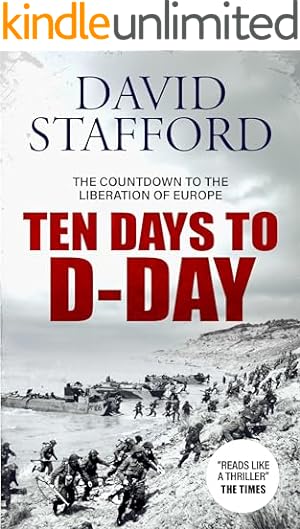 TEN DAYS TO D-DAY the countdown to the liberation of Europe (David Stafford World War II History)