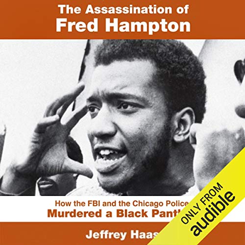 The Assassination of Fred Hampton: How the FBI and the Chicago Police Murdered a Black Panther