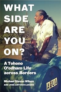 What Side Are You On?: A Tohono O&#39;odham Life across Borders (Critical Indigeneities)