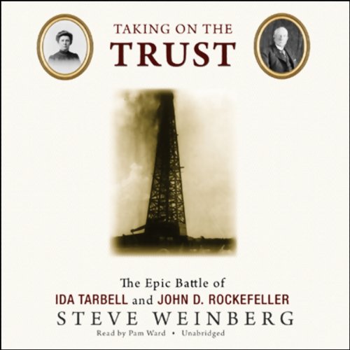 Taking on the Trust: The Epic Battle of Ida Tarbell and John D. Rockefeller