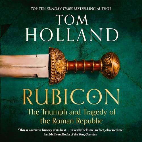 Rubicon: The Triumph and Tragedy of the Roman Republic