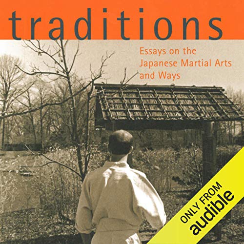 Traditions: Essays on the Japanese Martial Arts and Ways