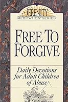 Free to Forgive: Daily Devotions for Adult Children of Abuse (The Serenity Meditation Series) 0840732236 Book Cover