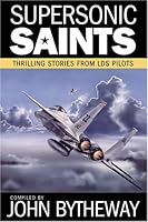 Supersonic Saints: Thrilling Stories from LDS Pilots 1590387473 Book Cover