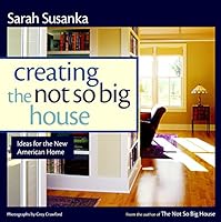 Creating the Not So Big House: Insights and Ideas for the New American Home