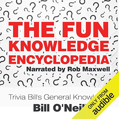 The Fun Knowledge Encyclopedia: The Crazy Stories Behind the World's Most Interesting Facts - Trivia Bill's General Knowl...