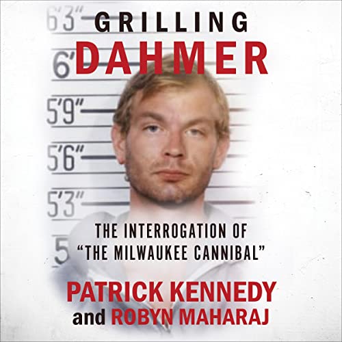 Grilling Dahmer: The Interrogation of "the Milwaukee Cannibal"