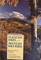 Flagstaff Hikes and Mountain Bike Rides: 105 Day Hikes and 44 Mountain Bike Rides Around Flagstaff, Arizona