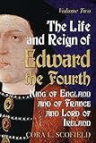 The Life and Reign of Edward the Fourth, King of England and of France and Lord of Ireland: Volume 2