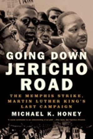 Going Down Jericho Road: The Memphis Strike, Martin Luther King&#39;s Last Campaign