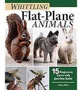 Whittling Flat-Plane Animals: 15 Projects to Carve with Just One Knife (Fox Chapel Publishing) Ea...