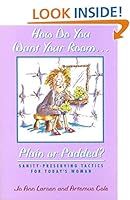 How Do You Want Your Room... Plain or Padded?: Sanity-Preserving Tactics for Today's Woman 0875799728 Book Cover