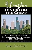 Houston Dining on the Cheap: A Guide to the Best Inexpensive Restaurants in Houston