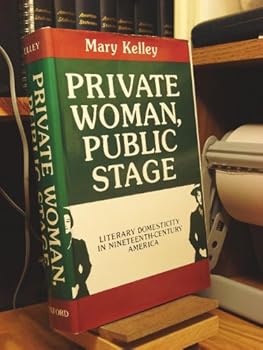 Hardcover Private Woman, Public Stage: Literary Domesticity in Nineteenth-Century America Book