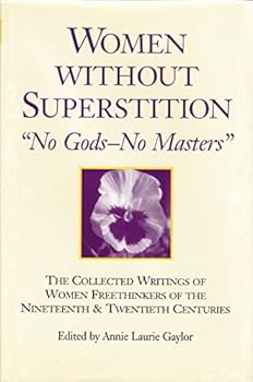 Hardcover Women Without Superstition: No Gods--No Masters: The Collected Writings of Women Freethinkers of the Nineteenth and Twentieth Centuries Book