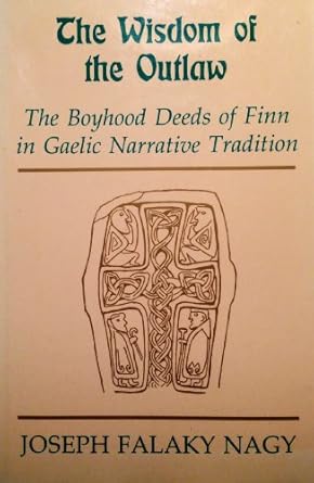 Nagy: Wisdom Of Outlaw: Boyhood Deeds of Finn in Gaelic Narrative Tradition