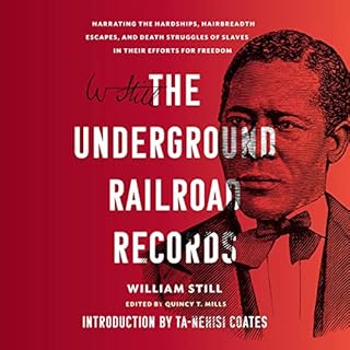 The Underground Railroad Records Audiobook By William Still, Ta-Nehisi Coates - introduction, Quincy T. Mills - editor cover 