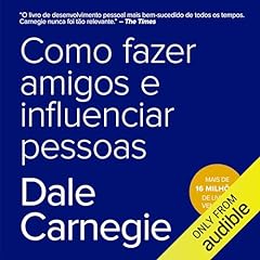 Como fazer amigos e influenciar pessoas Audiolivro Por Dale Carnegie capa