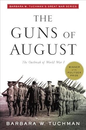 The Guns of August: The Outbreak of World War I; Barbara W. Tuchman&#39;s Great War Series (Modern Library 100 Best Nonfiction Books)