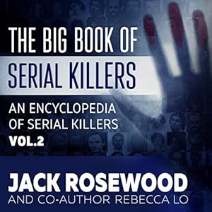 The Big Book of Serial Killers Volume 2: Another 150 Serial Killer Files of the World&#39;s Worst Murderers: An Encyclopedia of Serial Killers