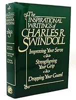 The Inspirational Writings of Charles R. Swindoll: Improving Your Serve and Strengthening Your Grip and Dropping Your Guard