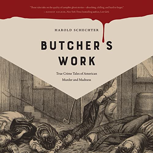 Butcher's Work: True Crime Tales of American Murder and Madness