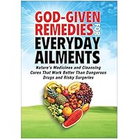 God-Given Remedies for Everyday Ailments