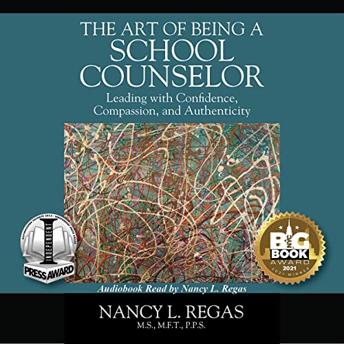 The Art of Being a School Counselor: Leading with Confidence, Compassion & Authenticity