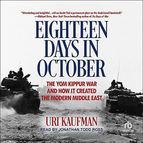 Eighteen Days in October: The Yom Kippur War and How It Created the Modern Middle East