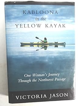 Hardcover Kabloona in the Yellow Kayak: One Woman's Journey Through the Northwest Passage Book