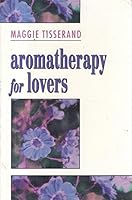 Aromatherapy for Lovers: Using Oils and Fragrances for a More Sensual Love Life 0722527624 Book Cover