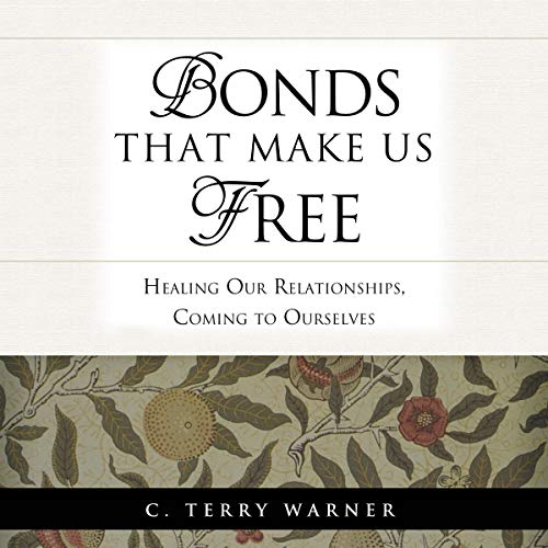 Bonds That Make Us Free: Healing Our Relationships, Coming to Ourselves