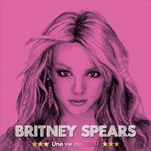 Britney Spears: Une vie de star