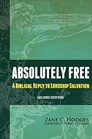 Absolutely Free: A Biblical Reply to Lordship Salvation