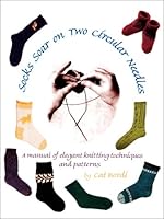 Socks Soar on Two Circular Needles: a Manual of Elegant Knitting Techniques and Patterns