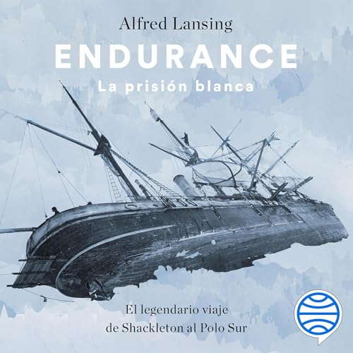 Endurance. La prisión blanca Audiolivro Por Alfred Lansing, Elena de Grau capa