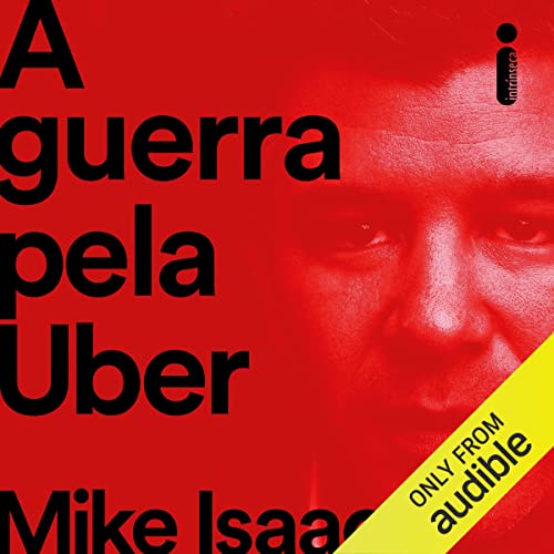 A guerra pela Uber Audiolivro Por Mike Isaac, Alexandre Raposo - tradução, Bruno Casotti - traduçã