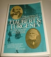 Flaubert and Turgenev: A Friendship in Letters, The Complete Correspondence 0880640685 Book Cover