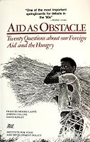 Aid As Obstacle: Twenty Questions About Our Foreign Aid and the Hungry 0935028072 Book Cover