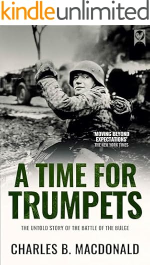 A TIME FOR TRUMPETS the untold story of the Battle of the Bulge (World War II Army Histories)