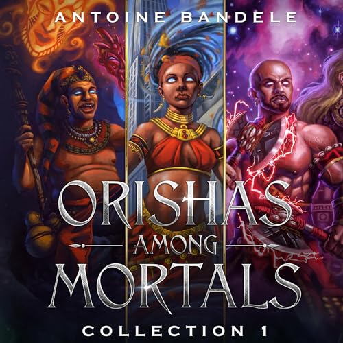 Orishas Among Mortals, Collection 1 Audiobook By Antoine Bandele cover art