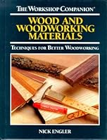 Wood and Woodworking Materials: Techniques for Better Woodworking (The Workshop Companion)