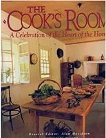 The Cook's Room: A Celebration of the Heart of the Home