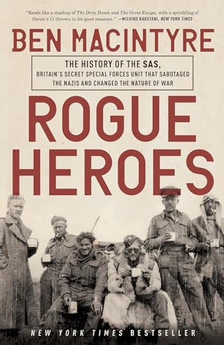 Rogue Heroes: The History of the SAS, Britain's Secret Special Forces Unit That Sabotaged the Nazis and Changed the Nature of