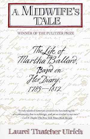 A Midwife's Tale: The Life of Martha Ballard, Based on Her Diary, 1785-1812 (Pulitzer Prize Winner)