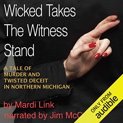 Wicked Takes the Witness Stand: A Tale of Murder and Twisted Deceit in Northern Michigan