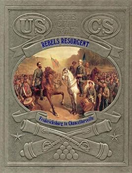 Hardcover Rebels Resurgent: Fredericksburg to Chancellorsville Book