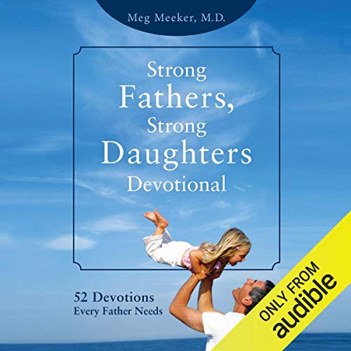 Strong Fathers, Strong Daughters Devotional: 52 Devotions Every Father Needs